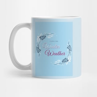 I love the winter weather christmas quote Mug